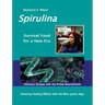 SPIRULINA Survival Food for a New Era: Amazing Healing Success with the Blue-green Algae - Delicious Recipes with the Primal Nourishment