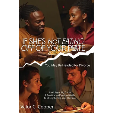 IF SHE'S NoT EATING OFF OF YOUR PLATE You May Be Headed for Divorce Small Signs, Big Truths: A Practical and Spiritual Guide to Strengthening Your Mar