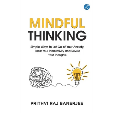 Mindful Thinking: Simple Ways to Let Go of Your Anxiety, Boost Your Productivity and Rewire Your Thoughts Unlock Mental Freedom with Simple Techniques