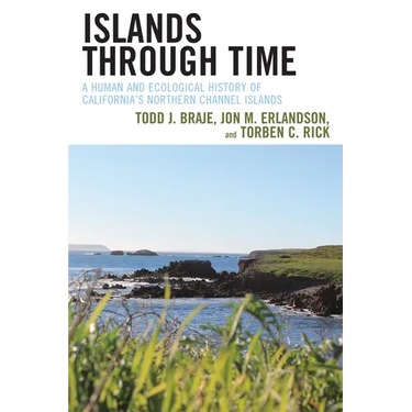 Islands through Time: A Human and Ecological History of California's Northern Channel Islands