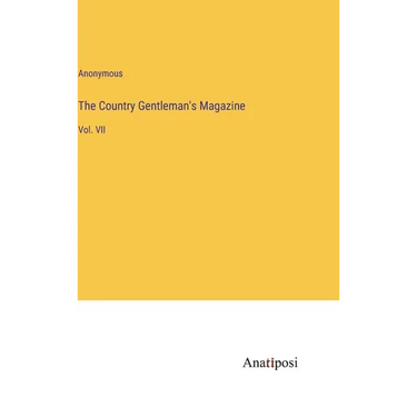 The Country Gentleman's Magazine: Vol. VII