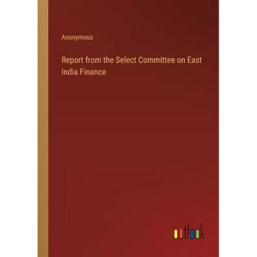 Report from the Select Committee on East India Finance