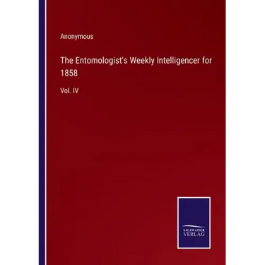 The Entomologist's Weekly Intelligencer for 1858: Vol. IV
