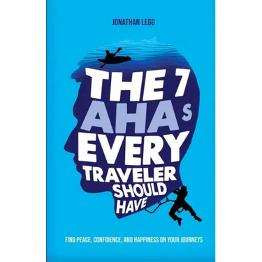 The 7 AHAs Every Traveler Should Have: Find Peace, Confidence, and Happiness on Your Journeys