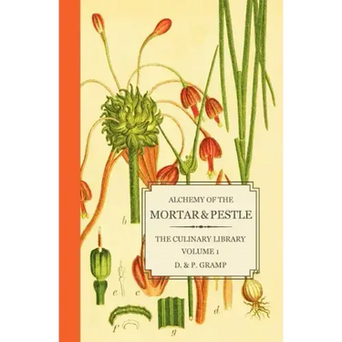 Alchemy of the Mortar & Pestle: The Culinary Library Volume 1