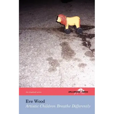 Artistic Children Breathe Differently (The Hollyridge Press Chapbook Series)