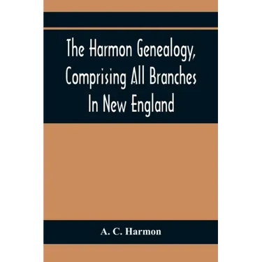 The Harmon Genealogy, Comprising All Branches In New England