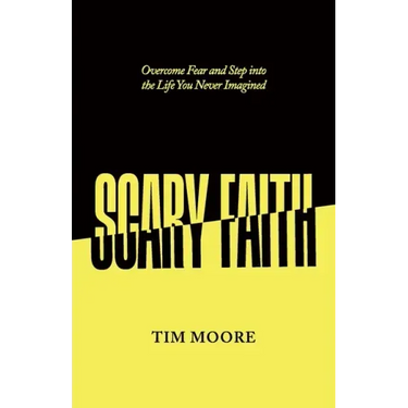 Scary Faith: Overcome Fear and Step into the Life You Never Imagined