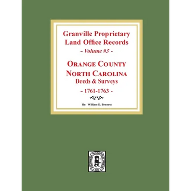 Granville Proprietary Land Office Records: Orange County, North Carolina. (Volume #3): Deeds and Surveys, 1761-1763