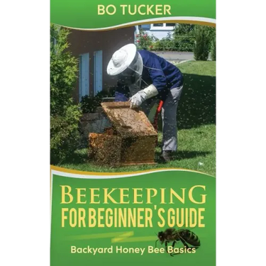 Beekeeping for Beginner's Guide: Backyard Honey Bee Basics (Bees Keeping with Beekeepers, First Colony Starting, Honeybee Colonies, DIY Projects)