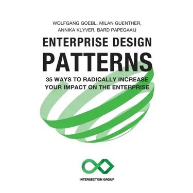 Enterprise Design Patterns: 35 Ways to Radically Increase Your Impact on the Enterprise