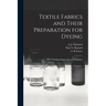 Textile Fabrics and Their Preparation for Dyeing: With Numerous Engravings and Diagrams