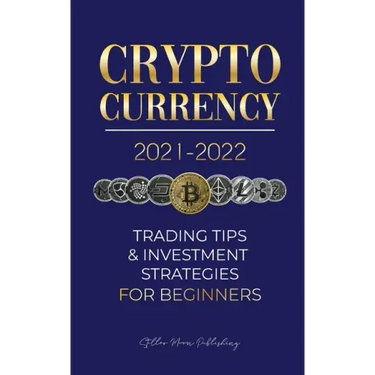 Cryptocurrency 2021-2022: Trading Tips & Investment Strategies for Beginners (Bitcoin, Ethereum, Ripple, Doge Coin, Cardano, Shiba, Safemoon, Bi