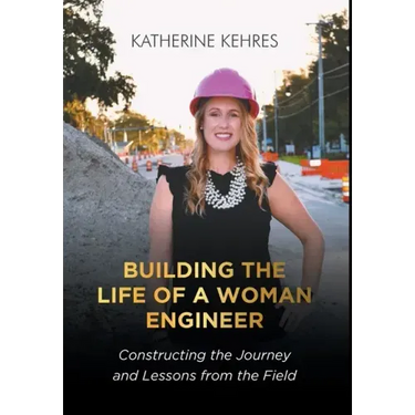 Building The Life of A Woman Engineer: Constructing the Journey and Lessons from the Field