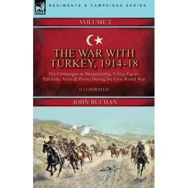 The War with Turkey, 1914-18----Volume 2: the Campaigns in Mesopotamia, Libya, Egypt, Palestine, Syria and Persia During the First World War