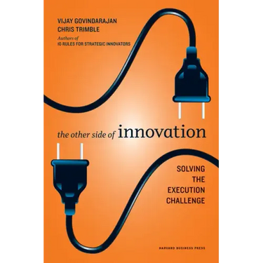 The Other Side of Innovation: Solving the Execution Challenge