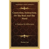 Correction, Instruction; Or the Rod and the Word: A Treatise on Afflictions