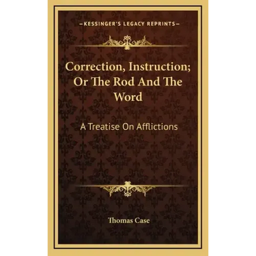 Correction, Instruction; Or the Rod and the Word: A Treatise on Afflictions