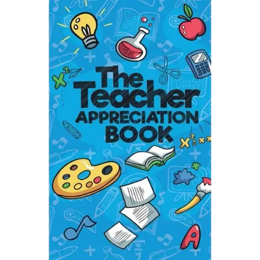 The Teacher Appreciation Book: A Creative Fill-In-The-Blank Venture for Your Favorite Teachers