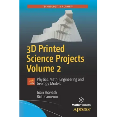 3D Printed Science Projects, Volume 2: Physics, Math, Engineering and Geology Models