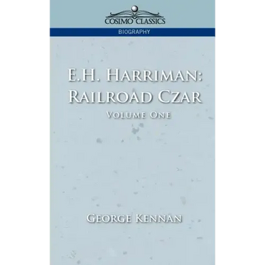 E.H. Harriman: Railroad Czar, Vol. 1