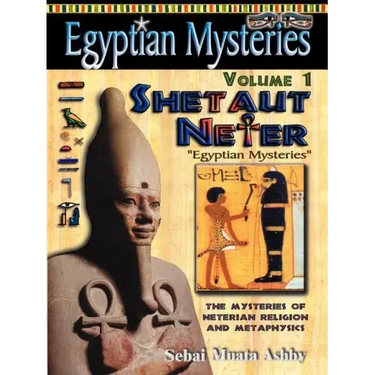 EGYPTIAN MYSTERIES Volume 1: Shetaut Neter, The Mysteries of Neterian Religion and Metaphysics