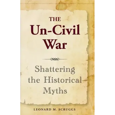 The Un-Civil War: Shattering the Historical Myths
