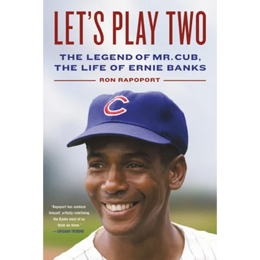Let's Play Two: The Legend of Mr. Cub, the Life of Ernie Banks