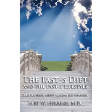 The Fast-5 Diet and the Fast-5 Lifestyle: A Little Book About Making Big Changes