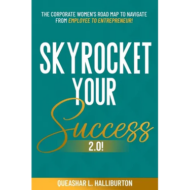 Skyrocket Your Success 2.0!: The Corporate Women's Road Map To Navigate From Employee To Entrepreneur!