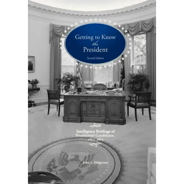 Getting to Know the President: Intelligence Briefings of Presidential Candidates, 1952-2004