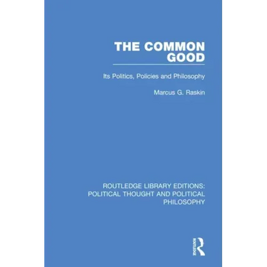 The Common Good: Its Politics, Policies and Philosophy