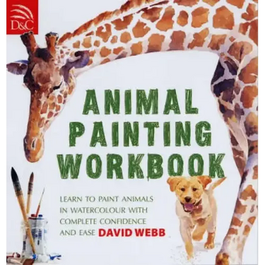 Animal Painting Workbook: Learn to Paint Animals in Watercolour with Complete Confidence and Ease
