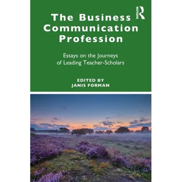 The Business Communication Profession: Essays on the Journeys of Leading Teacher-Scholars