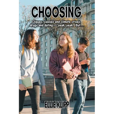 Choosing: Cliques, classes and climate crises, drugs and dating- yeah, yeah. But...
