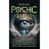 Psychic Abilities: Unlocking Your Inner Medium and Ability for Divination, Telepathy, Astral Projection, Connecting with Spirit Guides, and Clairvoyan
