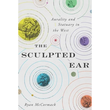 The Sculpted Ear: Aurality and Statuary in the West