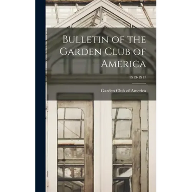 Bulletin of the Garden Club of America; 1913-1917