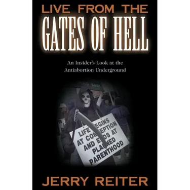 Live from the Gates of Hell: An Insider's Look at the Anti-Abortion Movement