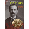 The Life and Death of Kid Curry: Tiger of the Wild Bunch