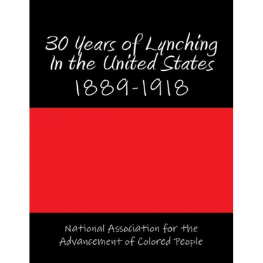 30 Years of Lynching In the United States: 1889-1918