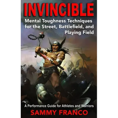 Invincible: Mental Toughness Techniques for the Street, Battlefields and Playing Fields.