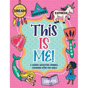 This is Me!: A Guided Gratitude Journal and Coloring Book for Girls
