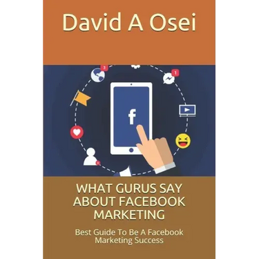 What Gurus Say about Facebook Marketing: Best Guide To Be A Facebook Marketing Success