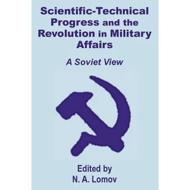 Scientific-Technical Progress and the Revolution in Military Affairs: A Soviet View