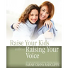 Raise Your Kids Without Raising Your Voice