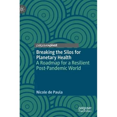 Breaking the Silos for Planetary Health: A Roadmap for a Resilient Post-Pandemic World