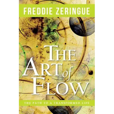 The Art of Flow: The Path to a Transformed Life