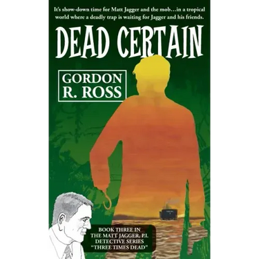 Dead Certain: Book Three in the Matt Jagger, P.I. Triliogy, "Three Times Dead"
