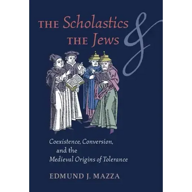 The Scholastics and the Jews: Coexistence, Conversion, and the Medieval Origins of Tolerance